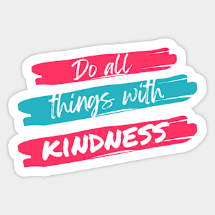 Do All Things With Kindness Sticker